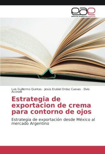 Estrategia de exportación de crema para contorno de ojos: Estrategia de exportación desde México al mercado Argentino