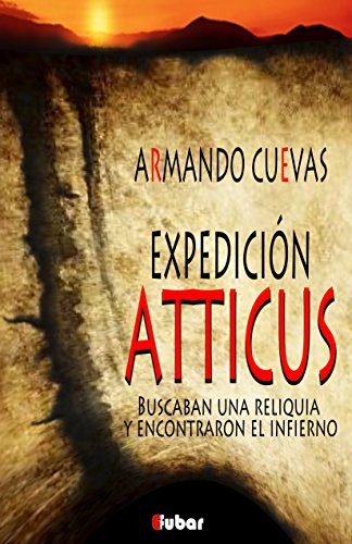 EXPEDICIÓN ATTICUS: (Buscaban una reliquia y encontraron el infierno)