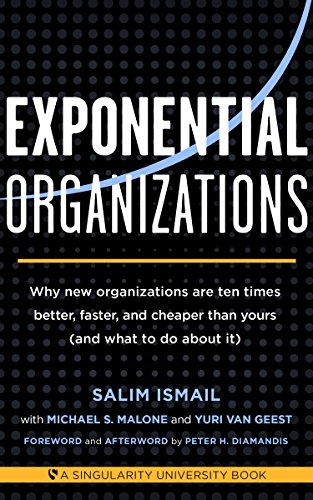 Exponential Organizations: Why new organizations are ten times better, faster, and cheaper than yours (and what to do about it) (English Edition)