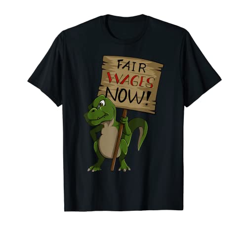 Fair Wages Now - Signo de huelga de dinosaurios - Sindicato del Trabajo Camiseta