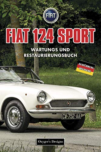 FIAT 124 SPORT: WARTUNGS UND RESTAURIERUNGSBUCH