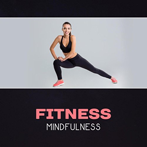 Fitness Mindfulness – Yoga Workout, Pilates New Age, Fitness Exercises, Healing Energy, Chakra Balancing, Meditation Serenity