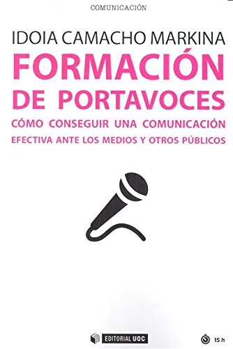 Formación de portavoces. Cómo conseguir una comunicación efecriva ante medios y: Cómo conseguir una comunicación efectiva ante los medios y otros públicos: 484 (Manuales)