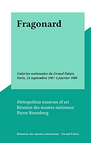 Fragonard: Galeries nationales du Grand Palais, Paris, 24 septembre 1987-4 janvier 1988 (French Edition)