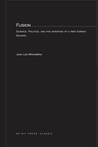 Fusion: Science, Politics, and the Invention of a New Energy Source (MIT Press)