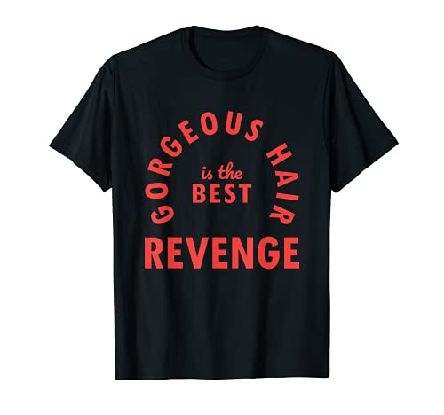 Gorgeous Hair is the Best Revenge - Peluquería, peluquería Camiseta