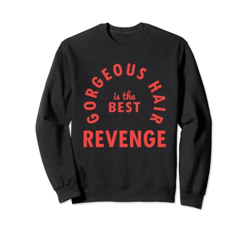 Gorgeous Hair is the Best Revenge - Peluquería, peluquería Sudadera