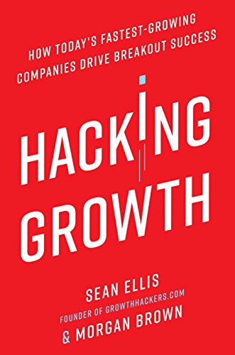 Hacking Growth: How Today's Fastest-Growing Companies Drive Breakout Success (English Edition)