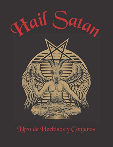 HAIL SATAN LIBRO DE HECHIZOS Y CONJUROS: Diario de registro y seguimiento de tus rituales | Grimorio, Wicca, Brujería, Magia Negra.... | Anota todos ... | Regalo especial para Iniciados.