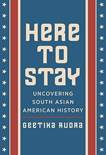 Here to Stay: Uncovering South Asian American History (English Edition)