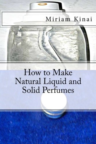 How to Make Natural Liquid and Solid Perfumes