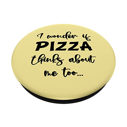 I Wonder If Pizza Thinks About Me Too, Delicious Funny Pizza PopSockets PopGrip Intercambiable