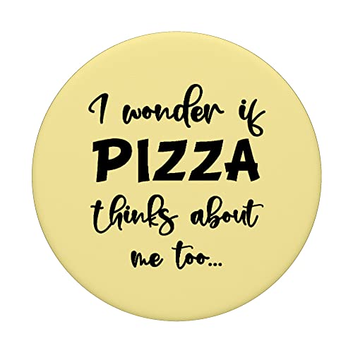 I Wonder If Pizza Thinks About Me Too, Delicious Funny Pizza PopSockets PopGrip Intercambiable