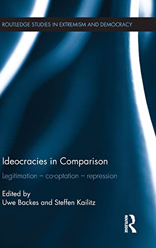 Ideocracies in Comparison: Legitimation - Cooptation - Repression (Routledge Studies in Extremism and Democracy)
