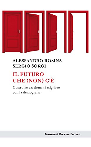 Il futuro che (non) c'è: Costruire un domani migliore con la demografia (Italian Edition)