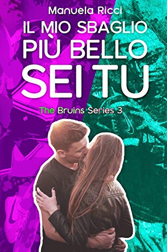 Il Mio Sbaglio Più Bello Sei Tu: (The Bruins Series Vol.3)