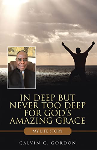 In Deep but Never Too Deep for God’s Amazing Grace: My Life Story (English Edition)