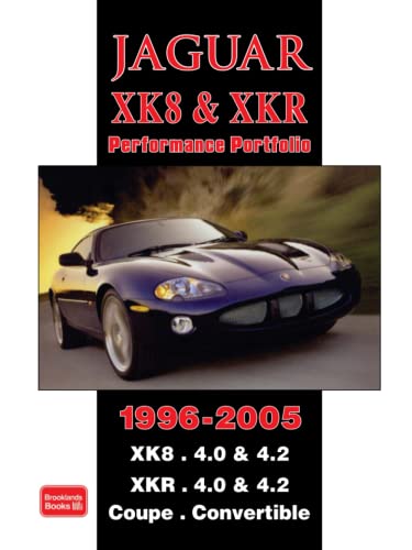 Jaguar XK8 & XKR Performance Portfolio 1996-2005: Road Test Book: XK8. 4.0 & 4.2 XKR. 4.0 and 4.2 Coupe. Convertible