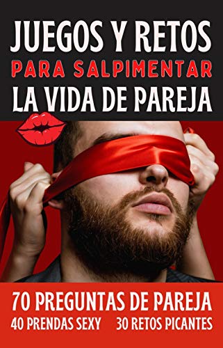 Juegos Y Retos Para Salpimentar La Vida De Pareja: Regalo para Pareja San Valentín, Boda, Cumpleaños - 70 Preguntas 40 Prendas Sexy 30 Desafíos Picantes para Dos