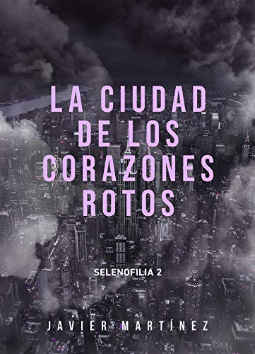 La ciudad de los corazones rotos (Selenofilia nº 2)