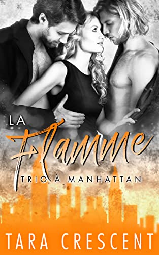 La Flamme: Un ménage à trois (Trio à Manhattan t. 3) (French Edition)