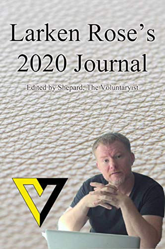 Larken Rose's Journal 2020: Insights from a Voluntaryist thought leader (Voluntaryist's Journals)