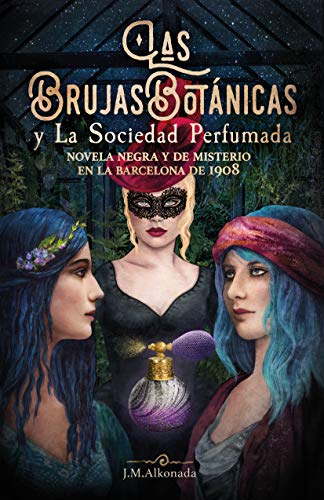 Las Brujas Botanicas y la Sociedad perfumada: novela negra y de misterio en la Barcelona de 1908