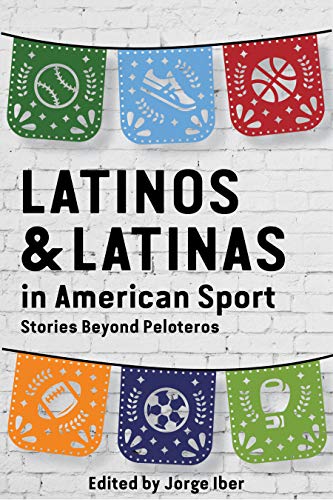 Latinos and Latinas in American Sport: Stories Beyond Peloteros (Sport in the American West) (English Edition)