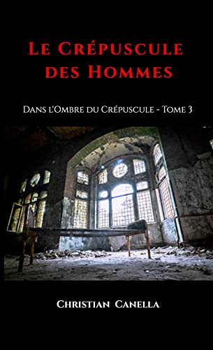 Le Crépuscule des Hommes: Dans l'ombre du Crépuscule - Tome 3 (Les enquêtes de Jules Lanvin) (French Edition)