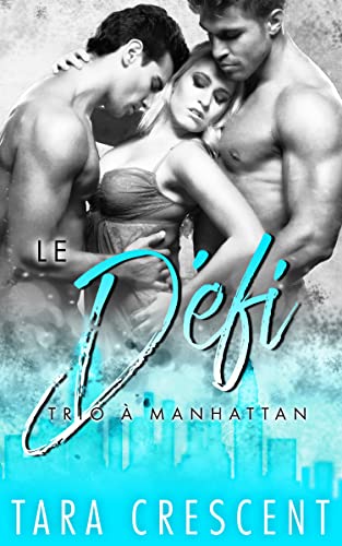 Le Défi: Un ménage à trois (Trio à Manhattan t. 4) (French Edition)