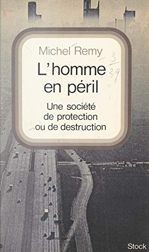 L'homme en péril: Une société de destruction ou une société de protection ? (French Edition)