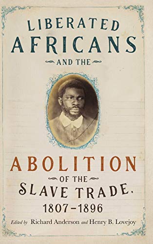 Liberated Africans and the Abolition of the Slave Trade, 1807-1896: 86 (Rochester Studies in African History and the Diaspora)