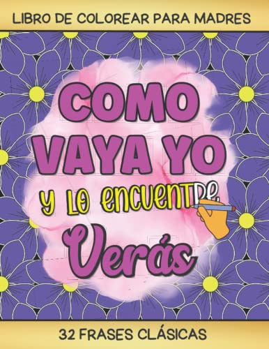 LIBRO DE COLOREAR PARA MADRES: 32 Frases Habituales Maternas con Patrones de Dibujo Florales | Regalo Creativo y Original para el Día de la Madre, Cumpleaños o Navidad.