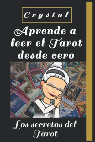 Los secretos del Tarot - Manual de aprendizaje intuitivo: Libro teórico-práctico para convertirse en tarotista profesional