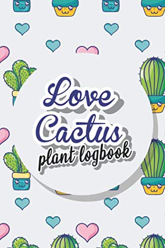 Love Cactus - Plant Logbook: Classify, catalog and keep record of your home and garden plants (Indoor or Outdoor) with this cute Kawaii Plant Log Book ... 60 Pages - Pocket Size, Easy to Carry Around!