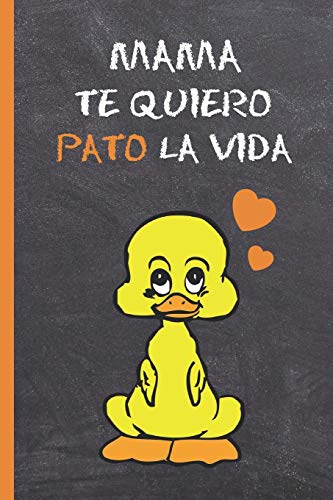 MAMA, TE QUIERO PATO LA VIDA: CUADERNO 6" X 9". 120 Pgs. DÍA DE LA MADRE. DIARIO, CUADERNO DE NOTAS, RECETAS, APUNTES O AGENDA. REGALO ORIGINAL.