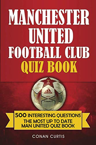 Manchester United Football Club Quiz Book: 500 Trivia Questions for Man United Supporters