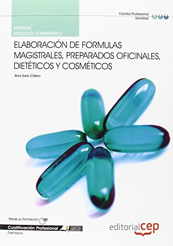 Manual Elaboración de formulas magistrales, preparados oficinales, dietéticos y cosméticos. Cualificaciones Profesionales (Fpe Formacion Empleo (cep))