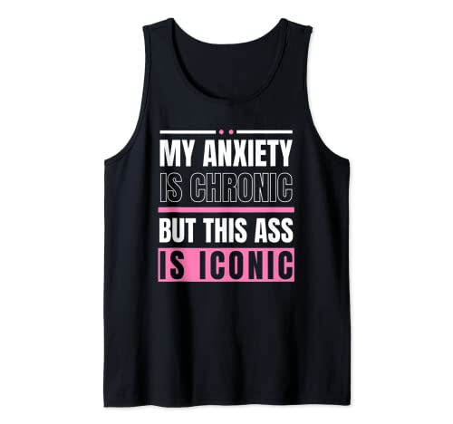 Mi ansiedad es crónica pero este culo es icónico Dichos Camiseta sin Mangas