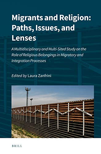 Migrants and Religion: Paths, Issues, and Lenses: a Multi-disciplinary and Multi-sited Study on the Role of Religious Belongings in Migratory and Integration Processes