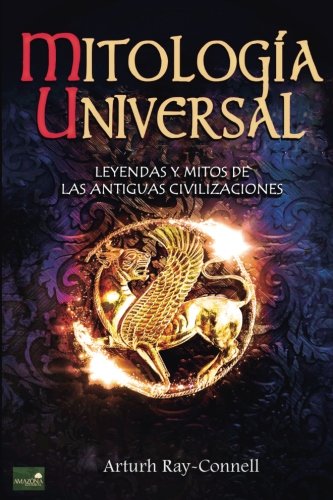 Mitología Universal: Leyendas y Mitos de las Antiguas Civilizaciones