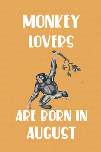 Monkey Lovers Are Born In August Edt 7: Birthday Gift for Monkey Lovers, Monkey Lovers Gifts, Cute Monkey Notebook - 120 Pages