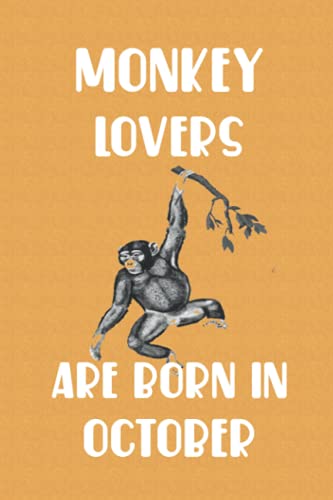 Monkey Lovers Are Born In October Edt 7: Birthday Gift for Monkey Lovers, Monkey Lovers Gifts, Cute Monkey Notebook - 120 Pages