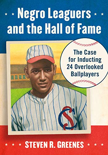 Negro Leaguers and the Hall of Fame: The Case for Inducting 24 Overlooked Ballplayers (English Edition)