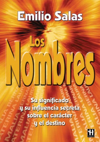 Nombres, los: Su significado y su influencia secreta sobre el carácter y el destino.