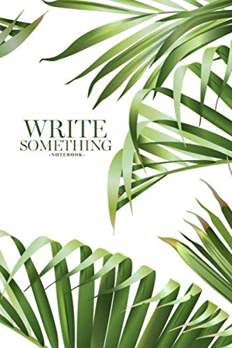 Notebook - Write something: Horizontal tropical leaves notebook, Daily Journal, Composition Book Journal, College Ruled Paper, 6 x 9 inches (100sheets)