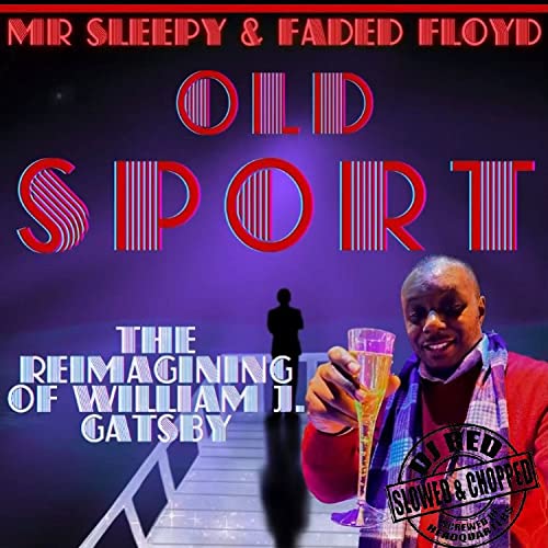 Old Sport: The Reimagining Of William J. Gatsby (Slowed & Chopped) [Explicit]