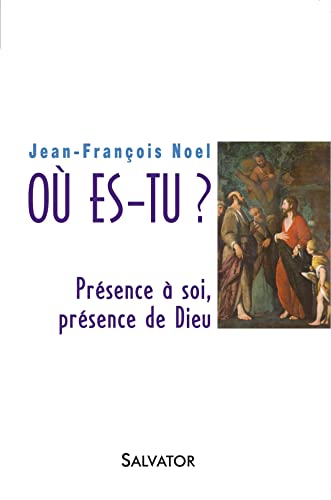 Où es-tu ?: Présence à soi, présence de Dieu