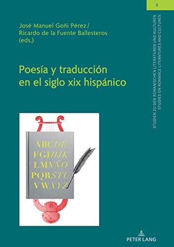 Poesía Y Traducción En El Siglo XIX Hispánico: 8 (Studien Zu Den Romanischen Literaturen Und Kulturen/Studies On Romance Literatures And Cultures)