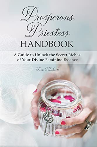 Prosperous Priestess Handbook: A Guide to Unlock the Secret Riches of Your Divine Feminine Essence (English Edition)